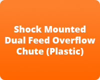Shock Mounted Dual Feed Overflow Chute (Plastic)