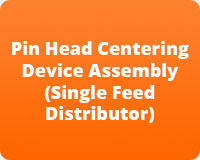 Pin Head Centering Device Assembly (Single Feed Distributor)