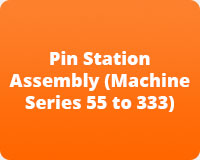 Pin Station Assembly (Machine Series 55 to 333)