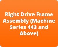 Right Drive Frame Assembly (Machine Series 443 and Above)