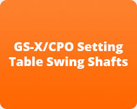GS-X/CPO Setting Table Swing Shafts