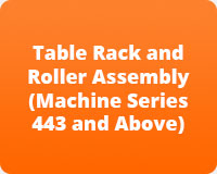 Table Rack and Roller Assembly (Machine Series 443 and Above)