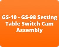 GS-10 - GS-98 Setting Table Switch Cam Assembly