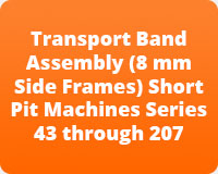 Transport Band Assembly (8mm Side Frames) Short Pit Machines Series 43 through 207