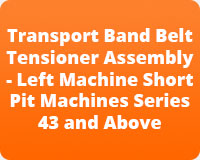 Transport Band Belt Tensioner Assembly - Left Machine Short Pit Machines Series 43 and Above